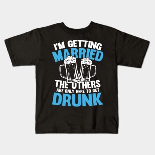 I'm Getting Married The Others Get Drunk Kids T-Shirt